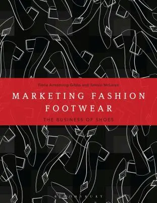 Marketing módnej obuvi: Podnikanie v oblasti obuvi - Marketing Fashion Footwear: The Business of Shoes