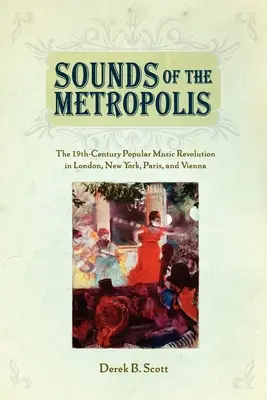 Zvuky metropoly: Revolúcia populárnej hudby v 19. storočí v Londýne, New Yorku, Paríži a Viedni - Sounds of the Metropolis: The 19th Century Popular Music Revolution in London, New York, Paris and Vienna