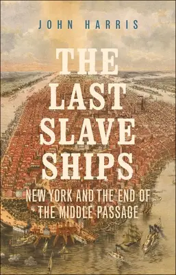 Posledné otrokárske lode: New York a koniec strednej cesty - The Last Slave Ships: New York and the End of the Middle Passage