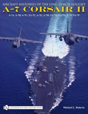 História lietadiel Ling-Temco-Vought A-7 Corsair II - Aircraft Histories of the Ling-Temco-Vought A-7 Corsair II