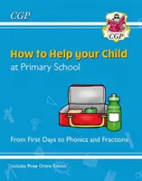 Ako pomôcť svojmu dieťaťu na základnej škole: Od prvých dní k fonike a zlomkom - How to Help your Child at Primary School: From First Days to Phonics and Fractions