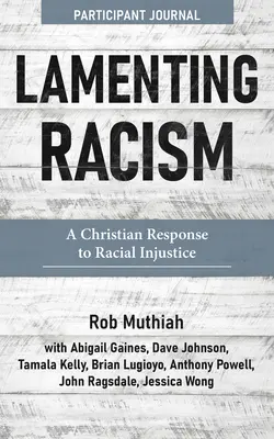 Oplakávanie rasizmu účastnícky časopis: Kresťanská odpoveď na rasovú nespravodlivosť - Lamenting Racism Participant Journal: A Christian Response to Racial Injustice