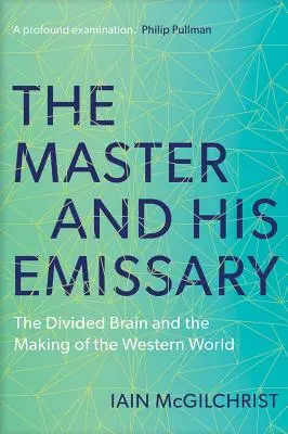 Majster a jeho vyslanec: Rozdelený mozog a tvorba západného sveta - The Master and His Emissary: The Divided Brain and the Making of the Western World