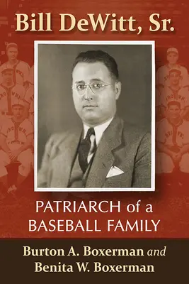 Bill Dewitt, Sr.: Wittitt: Patriarcha bejzbalovej rodiny - Bill Dewitt, Sr.: Patriarch of a Baseball Family