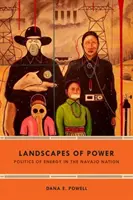 Krajiny moci: Politika energie v národe Navajo - Landscapes of Power: Politics of Energy in the Navajo Nation