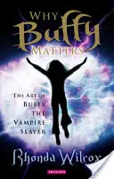 Prečo na Buffy záleží: Umelecké dielo Buffy, premožiteľky upírov - Why Buffy Matters: The Art of Buffy the Vampire Slayer