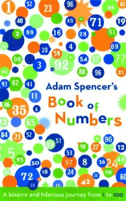 Kniha čísel Adama Spencera: Spencerova kniha: Bizarná a veselá cesta od 1 do 100 - Adam Spencer's Book of Numbers: A Bizarre and Hilarious Journey from 1 to 100
