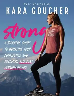 Silná: Príručka pre bežkyne, ako si zvýšiť sebadôveru a stať sa svojou najlepšou verziou - Strong: A Runner's Guide to Boosting Confidence and Becoming the Best Version of You