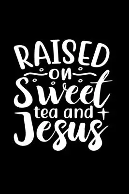 Vychovaná na sladkom čaji a Ježišovi - Raised On Sweet Tea And Jesus
