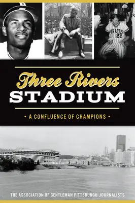 Štadión Three Rivers: Súhvezdie šampiónov - Three Rivers Stadium: A Confluence of Champions