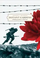 Vzdorujúce záhrady: Záhrady v čase vojny - Defiant Gardens: Making Gardens in Wartime