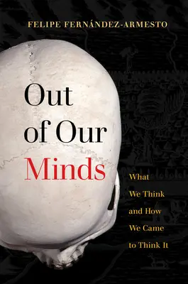 Out of Our Minds: Čo si myslíme a ako sme k tomu dospeli - Out of Our Minds: What We Think and How We Came to Think It