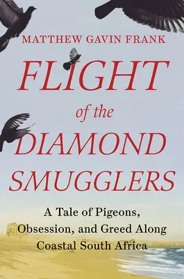 Let pašerákov diamantov: Príbeh o holuboch, posadnutosti a chamtivosti na pobreží Južnej Afriky - Flight of the Diamond Smugglers: A Tale of Pigeons, Obsession, and Greed Along Coastal South Africa