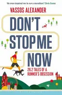 Nezastavuj ma teraz: 26,2 príbehov o posadnutosti bežcom - Don't Stop Me Now: 26.2 Tales of a Runner's Obsession