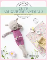 Roztomilé zvieratká Amigurumi: 16 rozkošných stvorení na háčkovanie - Cute Amigurumi Animals: 16 Adorable Creatures to Crochet