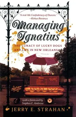 Manažovanie Ignáca: Šialenstvo šťastných psov a život v New Orleans - Managing Ignatius: The Lunacy of Lucky Dogs and Life in New Orleans