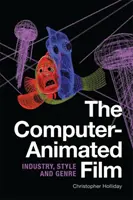 Počítačovo animovaný film: Priemysel, štýl a žáner - The Computer-Animated Film: Industry, Style and Genre