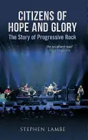 Občania nádeje a slávy: Príbeh progresívneho rocku - Citizens of Hope and Glory: The Story of Progressive Rock