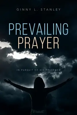 Prevládajúca modlitba: V snahe o jeho prítomnosť - Prevailing Prayer: In Pursuit of His Presence