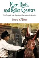 Rasy, nepokoje a horské dráhy: Zápas o segregovanú rekreáciu v Amerike - Race, Riots, and Roller Coasters: The Struggle Over Segregated Recreation in America