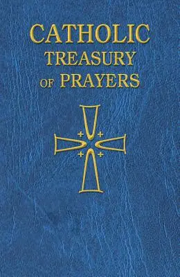 Katolícka pokladnica modlitieb: Modlitby pre všetky časy a obdobia - Catholic Treasury of Prayers: A Collection of Prayers for All Times and Seasons