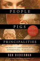 Ľudia, prasatá a kniežatá: Nadprirodzené sily vo vašom živote - People, Pigs, and Principalities: The Reality and Power of the Supernatural in Your Life