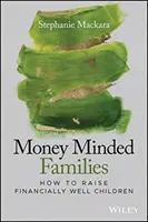 Rodiny, ktoré myslia na peniaze: Ako vychovávať finančne dobre situované deti - Money Minded Families: How to Raise Financially Well Children