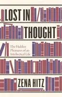 Stratené v myšlienkach: Skryté potešenia intelektuálneho života - Lost in Thought: The Hidden Pleasures of an Intellectual Life