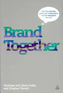 Značka Spoločne: Ako spoločná tvorba generuje inovácie a oživuje značky - Brand Together: How Co-Creation Generates Innovation and Re-Energizes Brands
