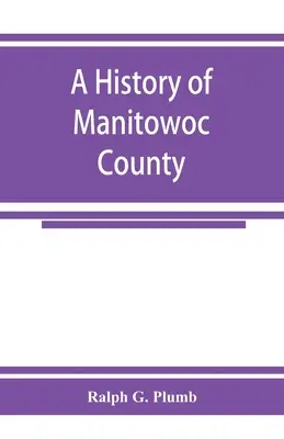 História okresu Manitowoc - A history of Manitowoc County