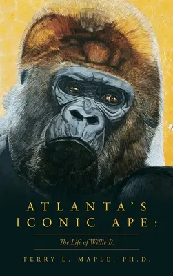 Ikonická opica Atlanty: Život Willieho B. - Atlanta's Iconic Ape: The Life of Willie B.