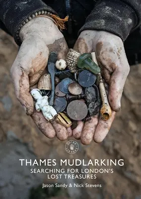 Mudlarking z Temže: Londýn: hľadanie stratených londýnskych pokladov - Thames Mudlarking: Searching for London's Lost Treasures