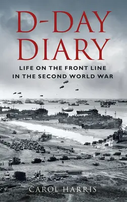Denník D: Život na fronte počas druhej svetovej vojny - D-Day Diary: Life on the Front Line in the Second World War