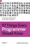 97 vecí, ktoré by mal vedieť každý programátor: Kolektívna múdrosť odborníkov - 97 Things Every Programmer Should Know: Collective Wisdom from the Experts