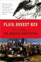 Obyčajní, čestní muži: Pôvod americkej ústavy: čestní, úprimní a čestní ľudia - Plain, Honest Men: The Making of the American Constitution