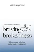 Braving the Brokenness-Guided Journal Experience: Vyrozprávajte svoj príbeh, aby ste odomkli svoje uzdravenie a žili celým srdcom - Braving the Brokenness-Guided Journal Experience: Tell your story to unlock your healing and live wholeheartedly