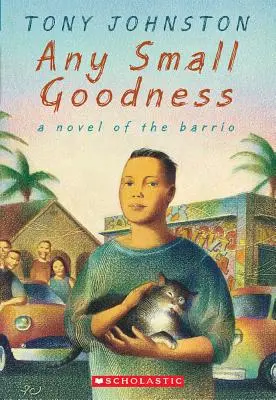 Každé malé dobro: A Novel of the Barrio: A Novel of the Barrio: Dobrá povaha: román z Barri - Any Small Goodness: A Novel of the Barrio: A Novel of the Barrio