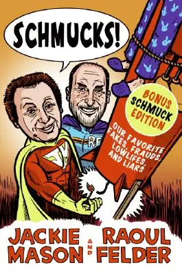 Schmucks! Naše obľúbené falošné osoby, podvodníci, ničomníci, klamári, ozbrojení a nebezpeční ľudia a dobrí chlapci, ktorí sa stali zlými - Schmucks!: Our Favorite Fakes, Frauds, Lowlifes, Liars, the Armed and Dangerous, and Good Guys Gone Bad