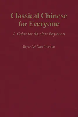 Klasická čínština pre každého - príručka pre úplných začiatočníkov - Classical Chinese for Everyone - A Guide for Absolute Beginners