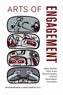 Umenie angažovanosti: Estetické aktivity v rámci kanadskej Komisie pre pravdu a zmierenie a mimo nej - Arts of Engagement: Taking Aesthetic Action in and Beyond the Truth and Reconciliation Commission of Canada