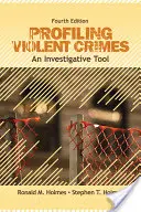 Profilovanie násilných trestných činov: Vyšetrovací nástroj - Profiling Violent Crimes: An Investigative Tool
