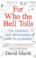 Komu zvonia zvony - Základný a zábavný sprievodca gramatikou - For Who the Bell Tolls - The Essential and Entertaining Guide to Grammar