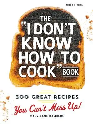 Kniha Neviem variť: 300 skvelých receptov, ktoré nemôžete pokaziť! - The I Don't Know How to Cook Book: 300 Great Recipes You Can't Mess Up!