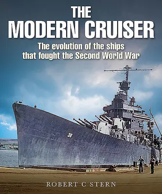 Moderný krížnik: Vývoj lodí, ktoré bojovali v druhej svetovej vojne - The Modern Cruiser: The Evolution of Ships That Fought the Second World War