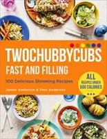Twochubbycubs Rýchle a sýte jedlo: 100 chutných receptov na chudnutie - Twochubbycubs Fast and Filling Food: 100 Delicious Slimming Recipes