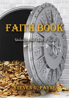 Kniha o viere: Biblické odpovede na odomknutie klenby viery - Faith Book: Bible answers to unlock the vault of faith