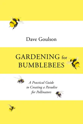 Záhradkárstvo pre čmeliaky - Praktický sprievodca vytvorením raja pre opeľovače - Gardening for Bumblebees - A Practical Guide to Creating a Paradise for Pollinators