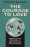 Odvaha milovať: Odvaha: Princípy a prax psychoterapie vzťahov k sebe samému - Courage to Love: Principles and Practices of Self-Relations Psychotherapy