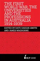 Prvá svetová vojna, univerzity a profesie v Austrálii 1914 - 1939 - First World War, the Universities and the Professions in Australia 1914-1939