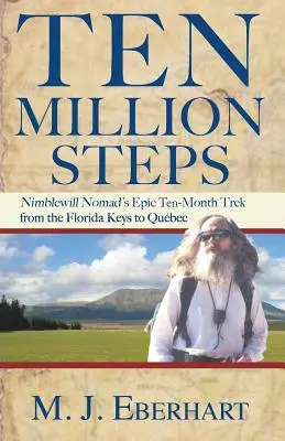 Desať miliónov krokov: Nimblewill Nomad's Epic 10-Month Trek from Florida Keys to Qubec - Ten Million Steps: Nimblewill Nomad's Epic 10-Month Trek from the Florida Keys to Qubec